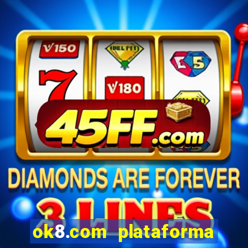 ok8.com plataforma de jogos